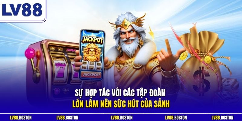 Sự hợp tác với các tập đoàn lớn làm nên sức hút của sảnh
