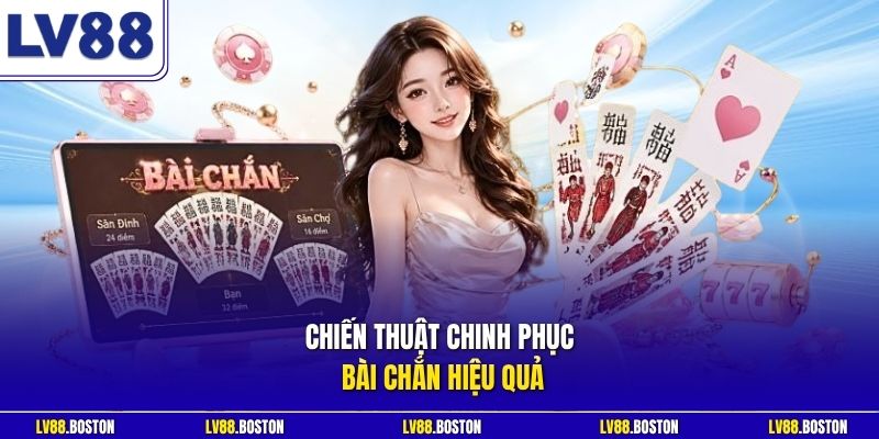 Chiến thuật chinh phục bài Chắn hiệu quả