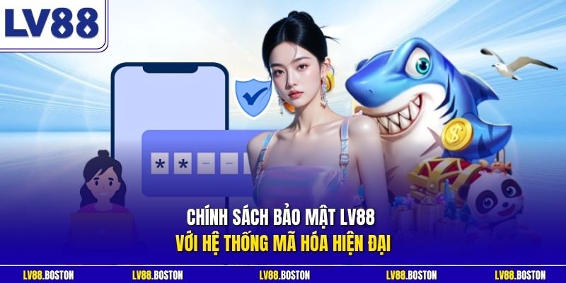 Chính sách bảo mật LV88 với hệ thống mã hóa hiện đại