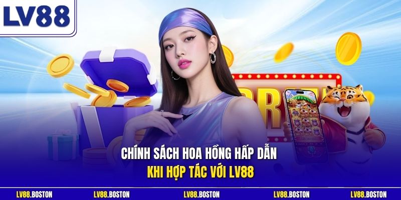 Chính sách hoa hồng hấp dẫn khi hợp tác với LV88