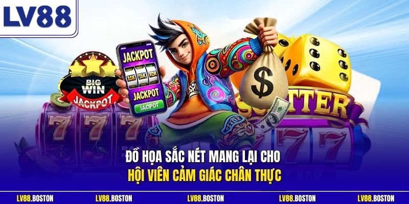 Đồ họa sắc nét mang lại cho hội viên cảm giác chân thực