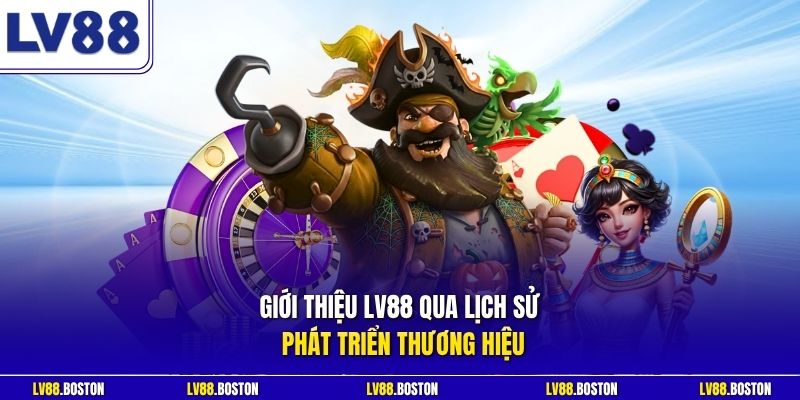 Giới thiệu LV88 qua lịch sử phát triển thương hiệu