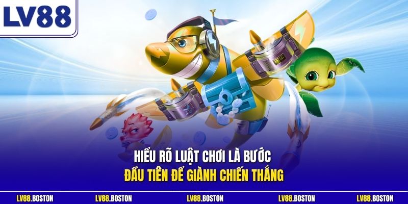 Hiểu rõ luật chơi là bước đầu tiên để giành chiến thắng