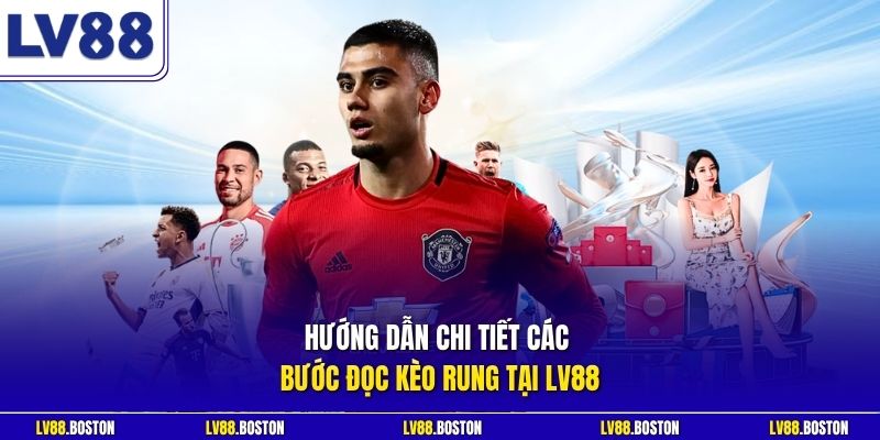 Hướng dẫn chi tiết các bước đọc kèo rung tại LV88