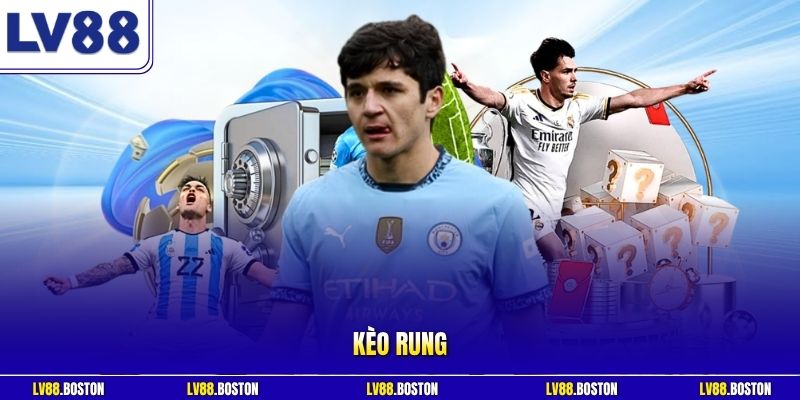 Kèo Rung LV88 - Hướng Dẫn Các Cách Chơi Kèo Cực Chuẩn