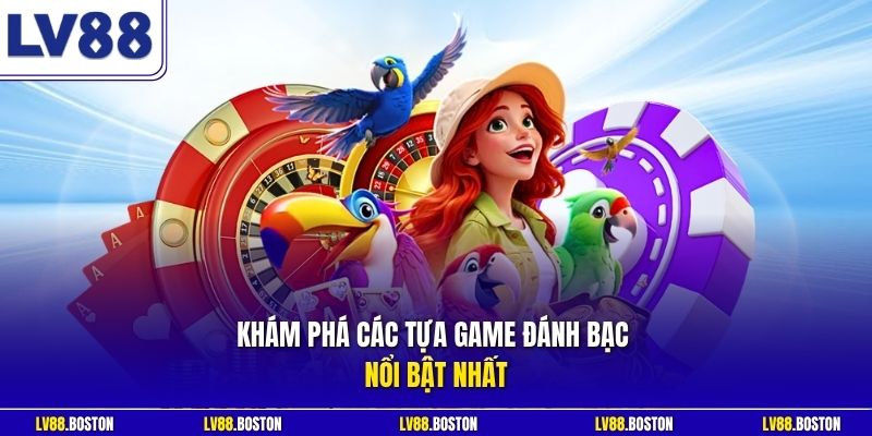 Khám phá các tựa game đánh bạc nổi bật nhất