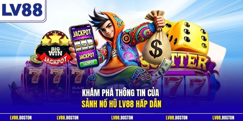 Khám phá thông tin của sảnh nổ hũ LV88 hấp dẫn