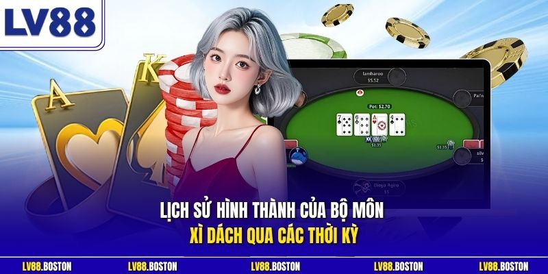 Lịch sử hình thành của bộ môn Xì Dách qua các thời kỳ