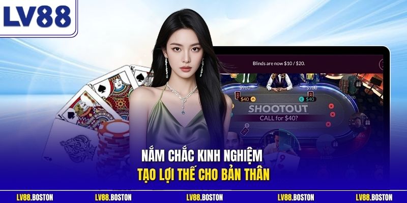 Nắm chắc kinh nghiệm tạo lợi thế cho bản thân