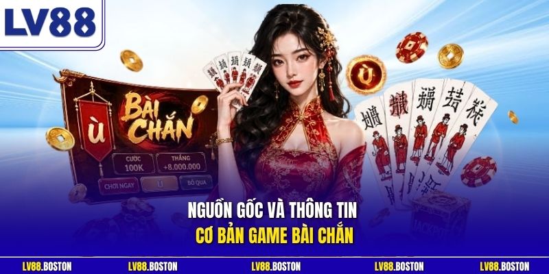 Nguồn gốc và thông tin cơ bản game bài Chắn