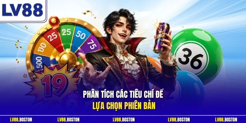 Phân tích các tiêu chí để lựa chọn phiên bản