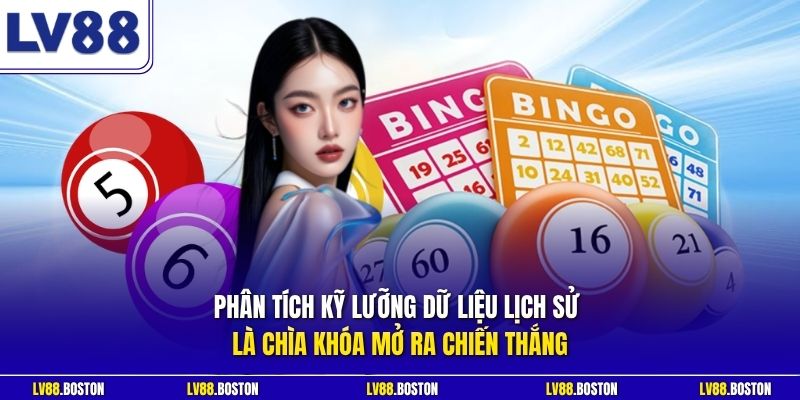 Phân tích kỹ lưỡng dữ liệu lịch sử là chìa khóa mở ra chiến thắng