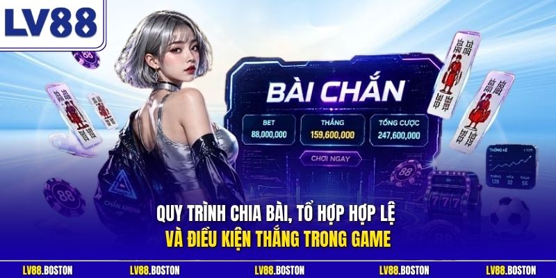 Quy trình chia bài, tổ hợp hợp lệ và điều kiện thắng trong game