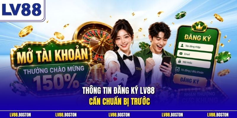 Thông tin đăng ký LV88 cần chuẩn bị trước