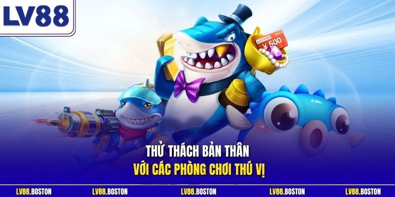 Thử thách bản thân với các phòng chơi thú vị